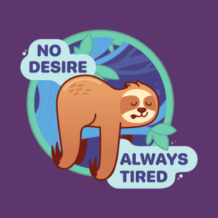 No Desire, Always Tired - Life Can Be A Beatdown T-Shirt