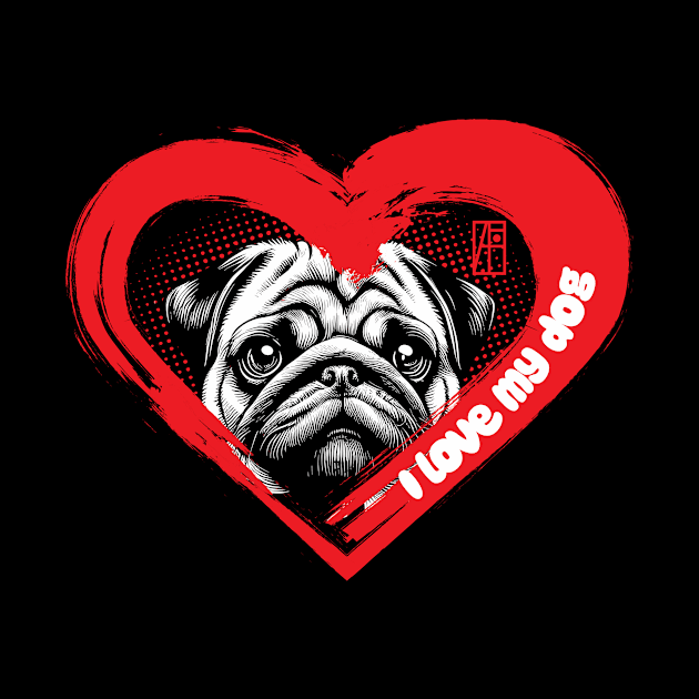 I Love My Pug - Darling dog - I Love my dog by ArtProjectShop