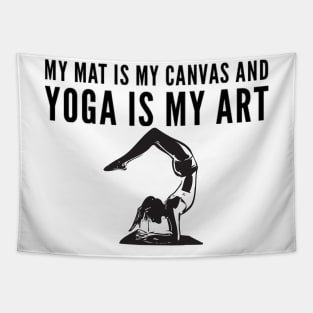 My mat is my canvas and yoga is my art stretch bend pose Tapestry