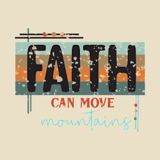 Faith Can Move Mountains - Christian Design T-Shirt