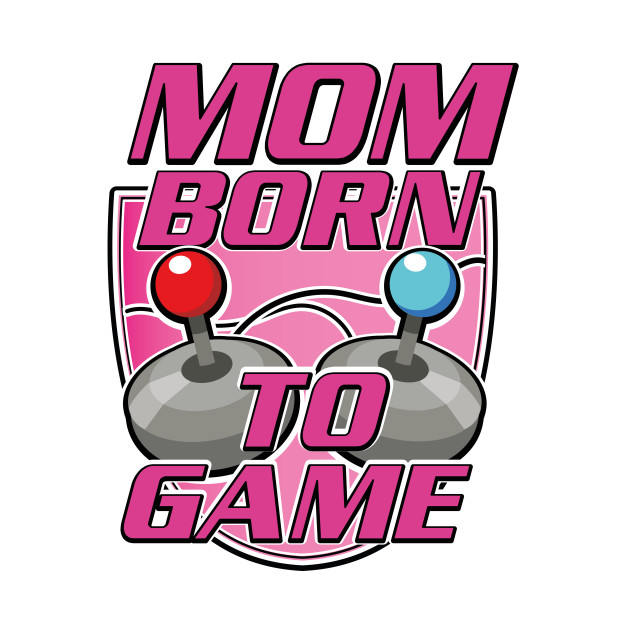 Mom born to Game by nickemporium1