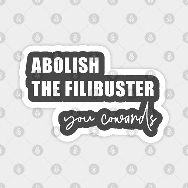 Abolish the filibuster (in white) Magnet by FromMyTwoHands