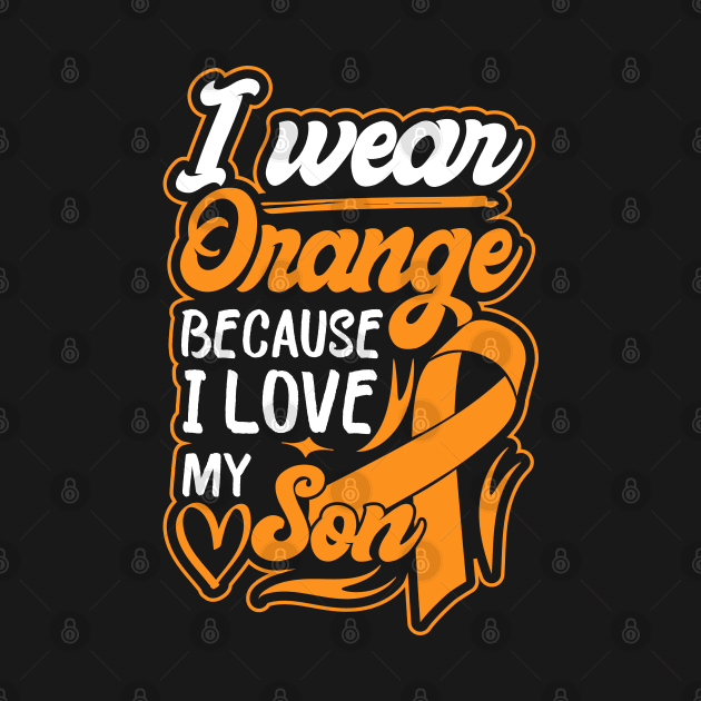 i wear orange because i love my son For son For Awareness Leukemia Ribbon by greatnessprint