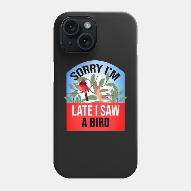 Sorry I'm Late I Saw a Bird Funny Bird Watcher saying Phone Case by SOF1AF