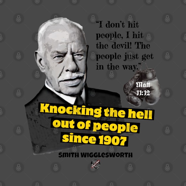 Smith Wigglesworth Knocking the Hell out of People by The Objective Believer