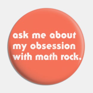 Ask Me About My Obsession With Math Rock Pin