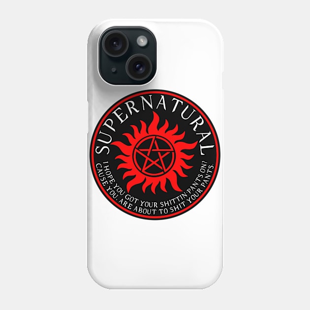 Supernatural I hope you got your shittin pants on Cause you are about to shit your pants Phone Case by Ratherkool