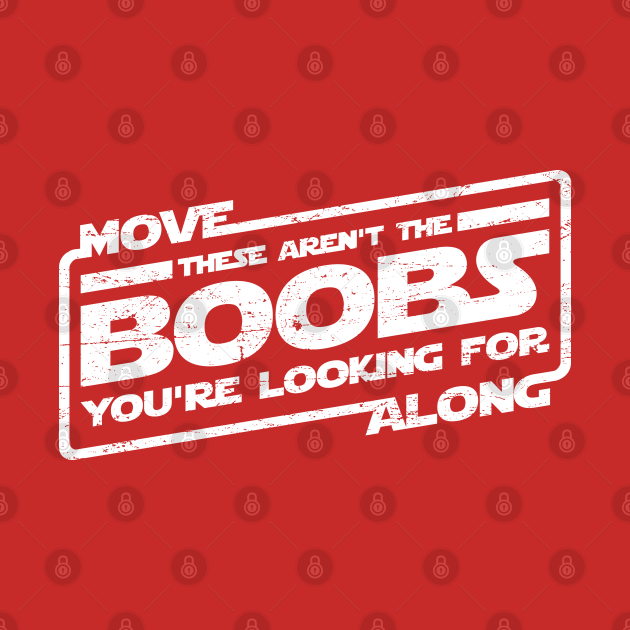 Move Along These Aren T The Boobs Aged Look Movies T Shirt Teepublic