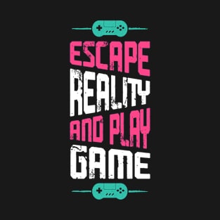 ESCAPE REALITY AND PLAY GAME, Gift Gaming T-Shirt