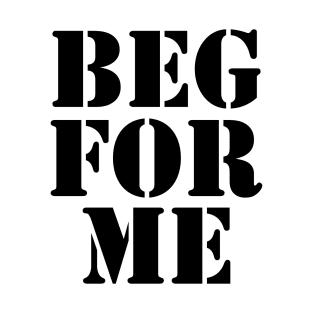 Beg for Me - BDSM - Black T-Shirt