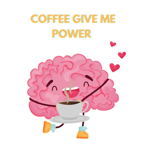 Coffee Give Me Power by Prilidiarts