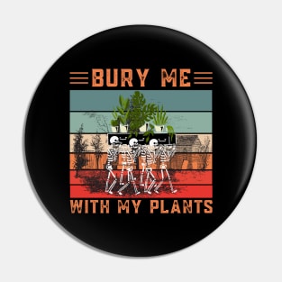 Bury Me With My Plants, Skeleton Squad Funny Plants Lover Pin