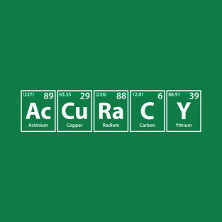 Accuracy (Ac-Cu-Ra-C-Y) Periodic Elements Spelling T-Shirt