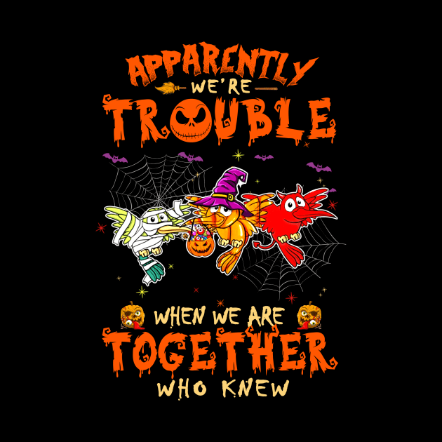 Apparently We're Trouble When We Are Together tshirt  Woodpecker Halloween T-Shirt by American Woman