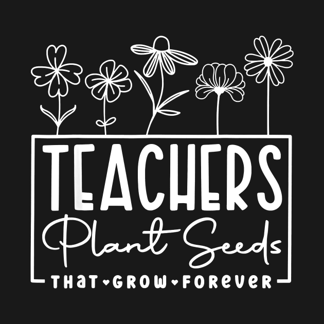 Back To School Teachers Plant Seeds That Grow Forever Women by everetto