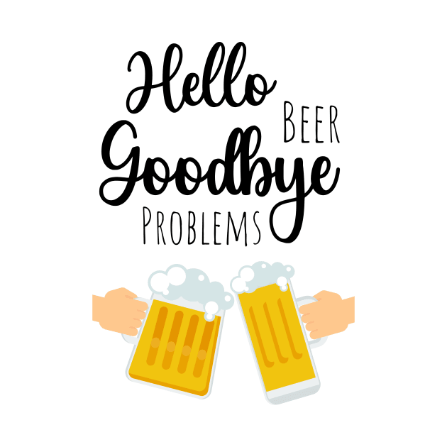 Hello Beer Goodbye Problems by PinkPandaPress