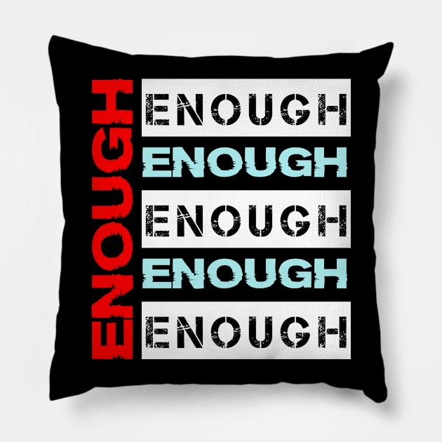 Enough Enough Enough Pillow by lisalizarb