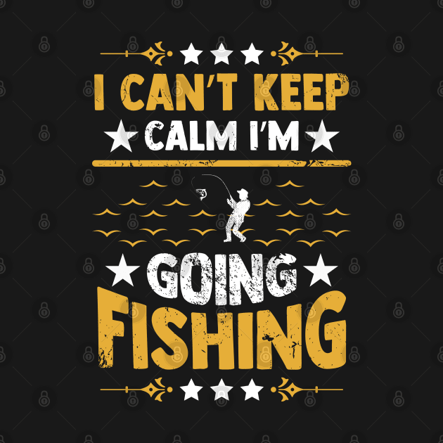 i can't keep calm i'm going fishing by walid-farroj