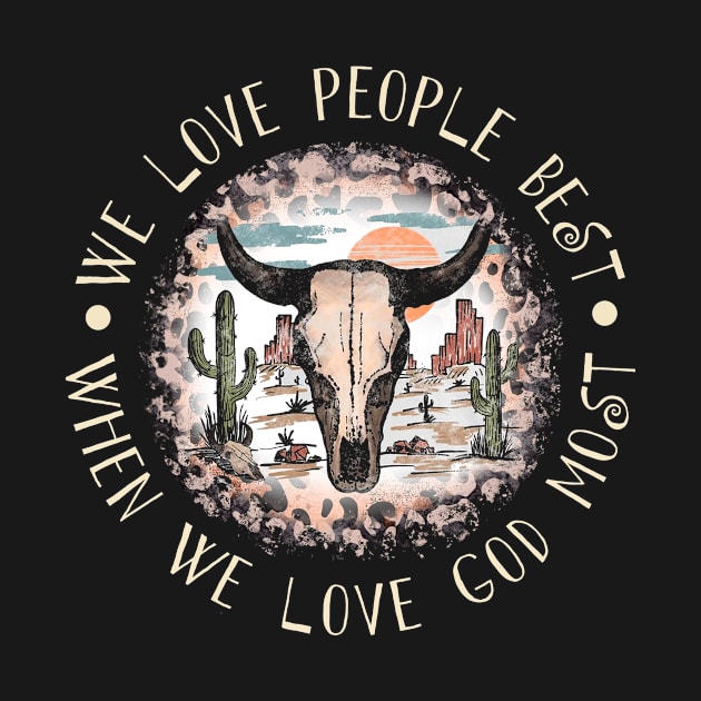 We Love People Best When we Love God Most Bull Skull Desert by KatelynnCold Brew