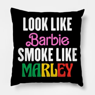 Look Like Barbie Smoke Like Marley Pillow