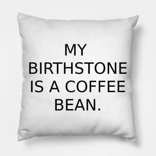 My birthstone is a Coffee Bean. Pillow