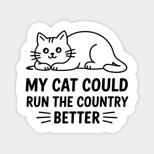 My-Cat-Could-Run-The-Country-Better Magnet