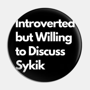 Introverted but Willing to Discuss Sykik Pin