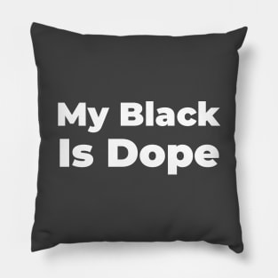 MY BLACK IS DOPE Pillow