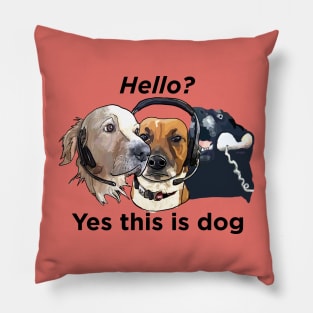 Dogs: Hello, yes this is dog - Black text Pillow