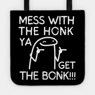 Mess with the honk ya get the bonk!! Tote