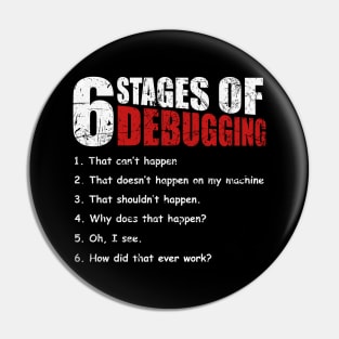 6 Stages of Debugging Bug Coding Computer Programmer T-Shirt Pin