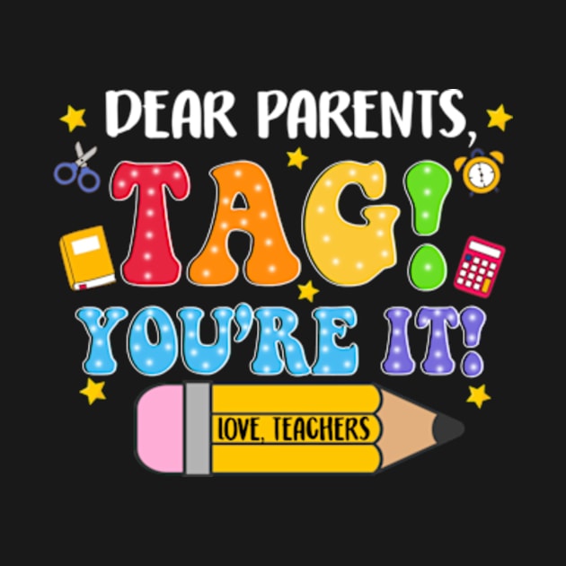 Dear Parents Tag You're It, Funny Teacher, Summer Vacation, Happy Last Day of School, Out Of School by artbyGreen