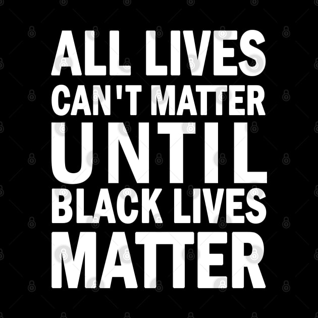 All lives cant matter until black lives matter by valentinahramov