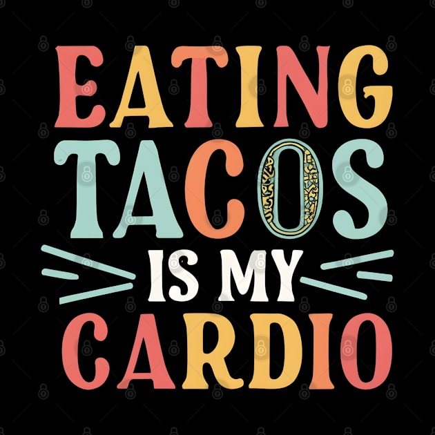 Eating tacos is my cardio by NomiCrafts