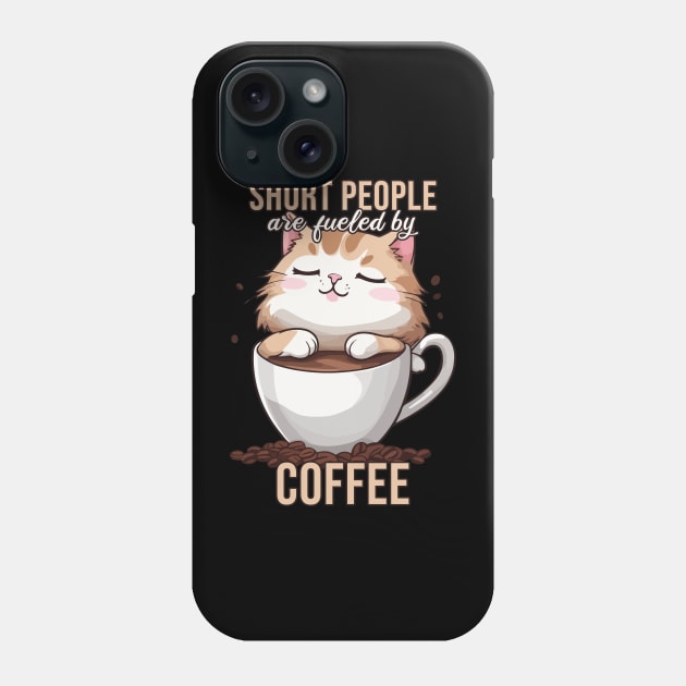 Short People are Fueled by Coffee, Funny Kawaii Cat Phone Case by Rishirt