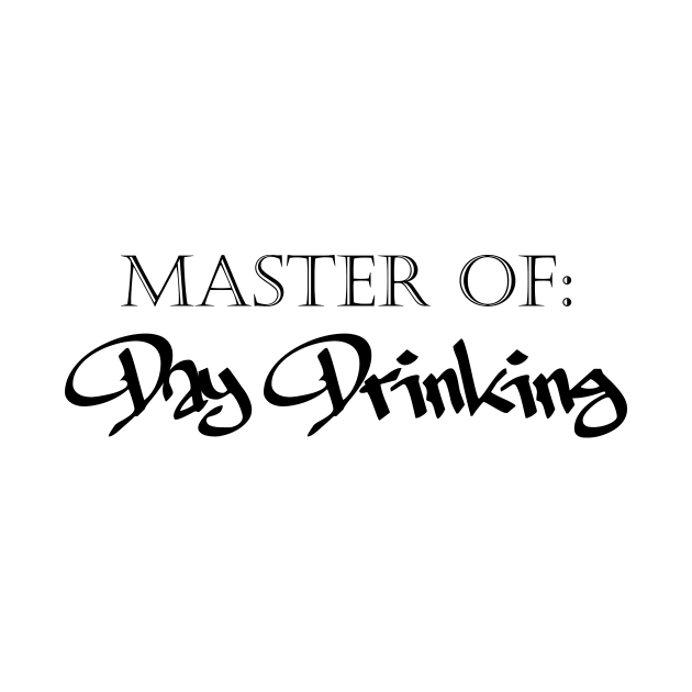 Master of Day Drinking Humorous Minimal Typography Black by ColorMeHappy123