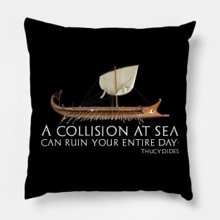 A Collision At Sea Can Ruin Your Entire Day - Ancient Greek Thucydides Quote Pillow