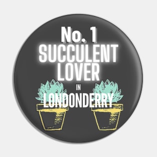 The No.1 Succulent Lover In Londonderry Pin