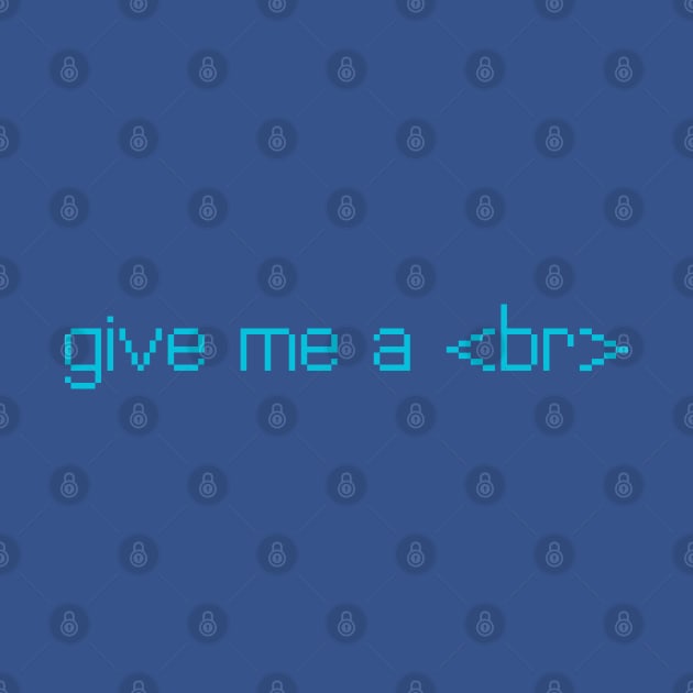 give me a <br> by iamstuckonearth