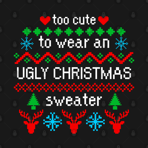 Too Cute to Wear an Ugly Christmas Sweater Black by julieerindesigns