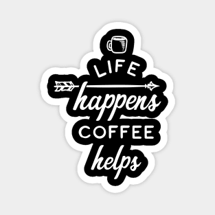 Life Happens Coffee Helps Magnet