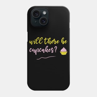 will there be cupcakes? Phone Case