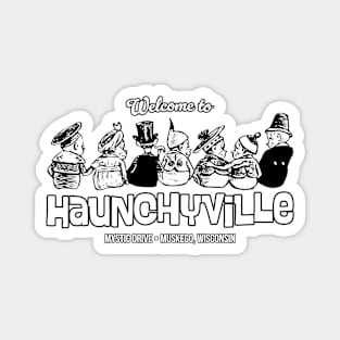 Welcome to Haunchyville Magnet