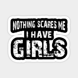 Father - Nothing scares me I have girls Magnet