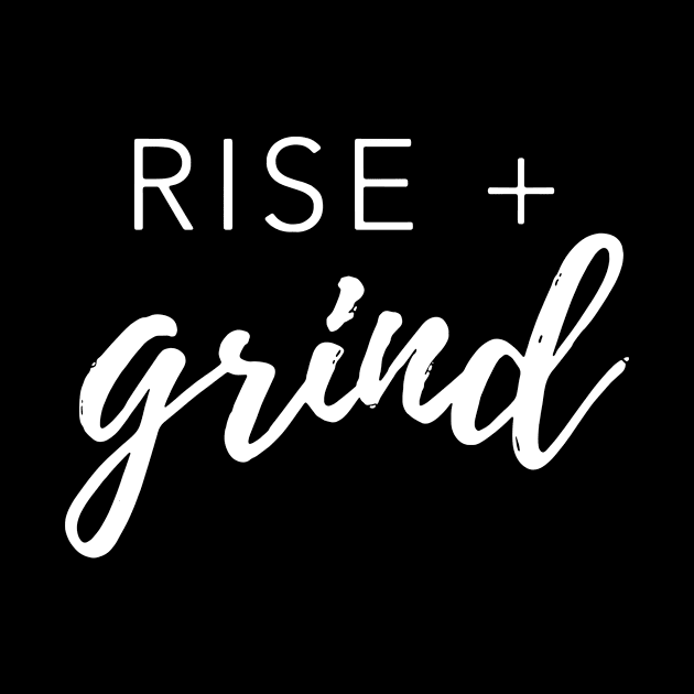 Rise and Grind t shirt... by idesign1