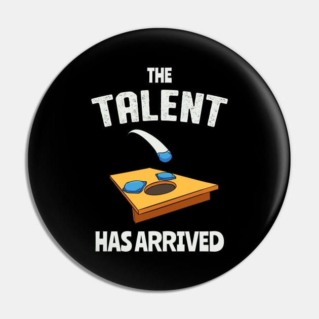 The Talent Has Arrived Funny Cornhole Pin by Foxxy Merch