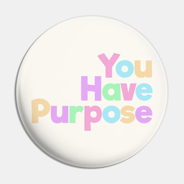 You Have Purpose Pin by spunkie