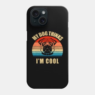 My Dog Thinks I'm Cool - Hot Design with Pug Dog Face Phone Case
