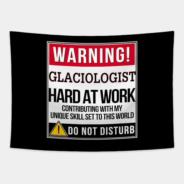 Warning Glaciologist Hard At Work - Gift for Glaciologist in the field of Glaciology Tapestry by giftideas