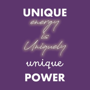 Unique Energy Uniquely Unique Power 1 T-Shirt